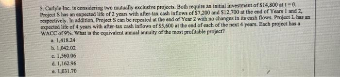  5. Carlyle Inc. is considering two mutually exclusive projects. Both require