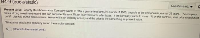  B4-9 (book/static) Question Help Present value. County Ranch Insurance Company wants