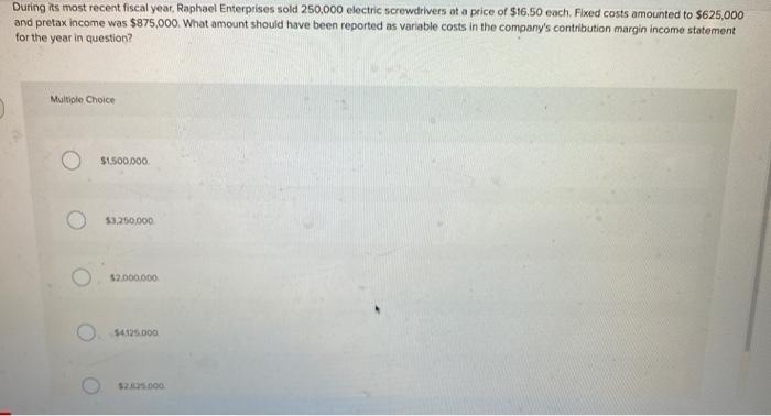  During its most recent fiscal year. Raphael Enterprises sold 250,000 electric
