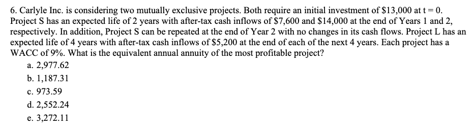  6. Carlyle Inc. is considering two mutually exclusive projects. Both require