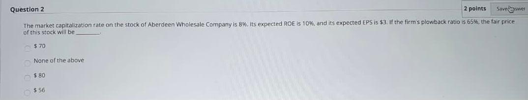 Question 2 2 points Saveuswer The market capitalization rate on the