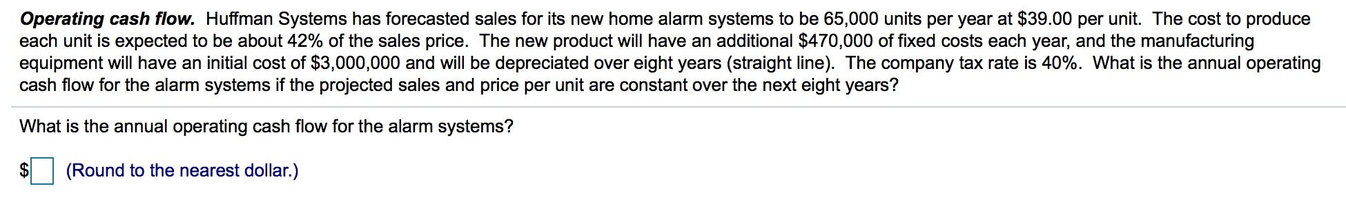  Operating cash flow. Huffman Systems has forecasted sales for its new