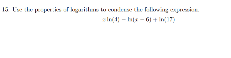 How do I condense this expression using properties of logarithms? 15. Use