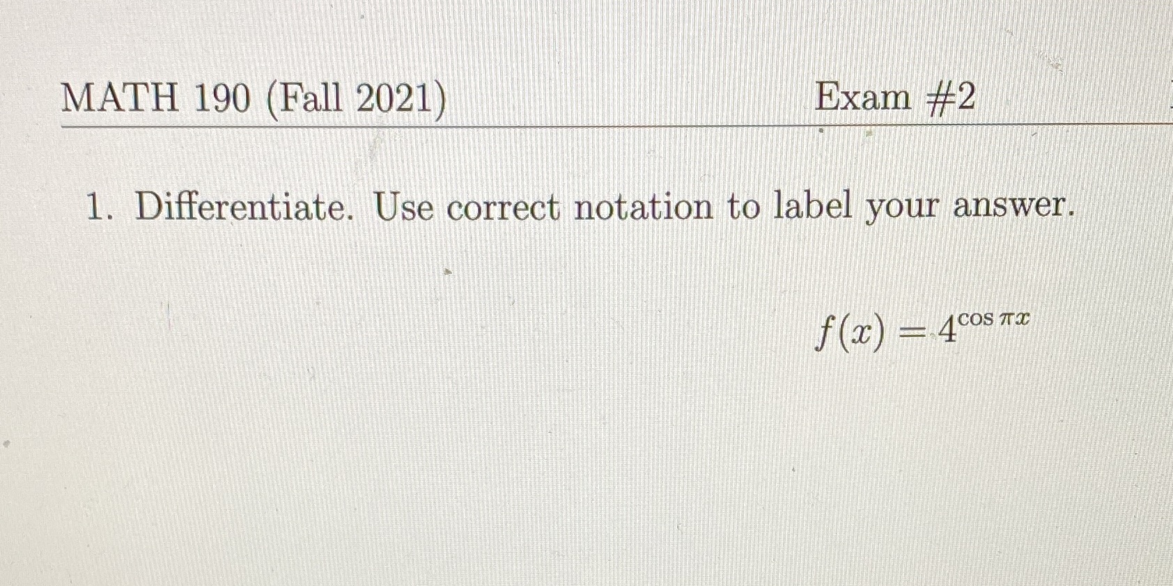 I need help MATH 190 (Fall 2021) Exam #2 1. Differentiate. Use