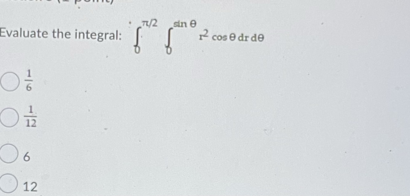 7t(2 Evaluate the integral: 12 12 12 cos9drd9