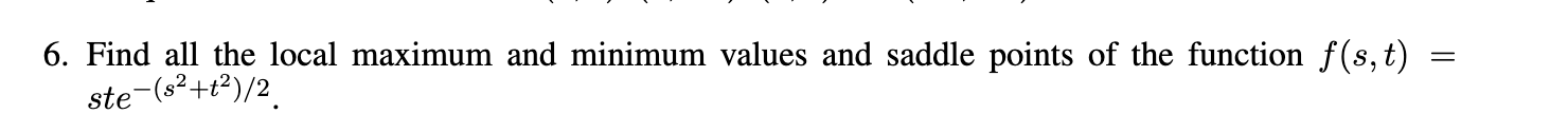 6. Find all the local maximum and minimum values and saddle points
