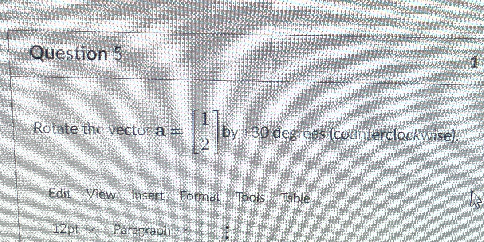 Question 5 1 Rotate the vector a = by +30 degrees