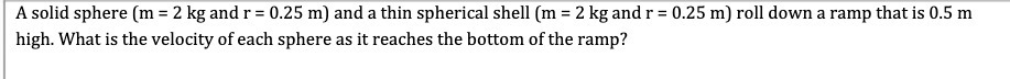 A solid sphere (m = 2 kg and r = 0.25