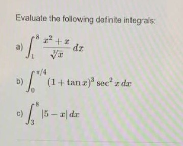 Evaluate the following definite integrals: c) (1 + tanr)3 sec2 xdx 15