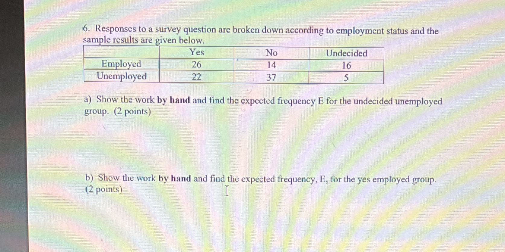 6. Responses to a survey question are broken down according to