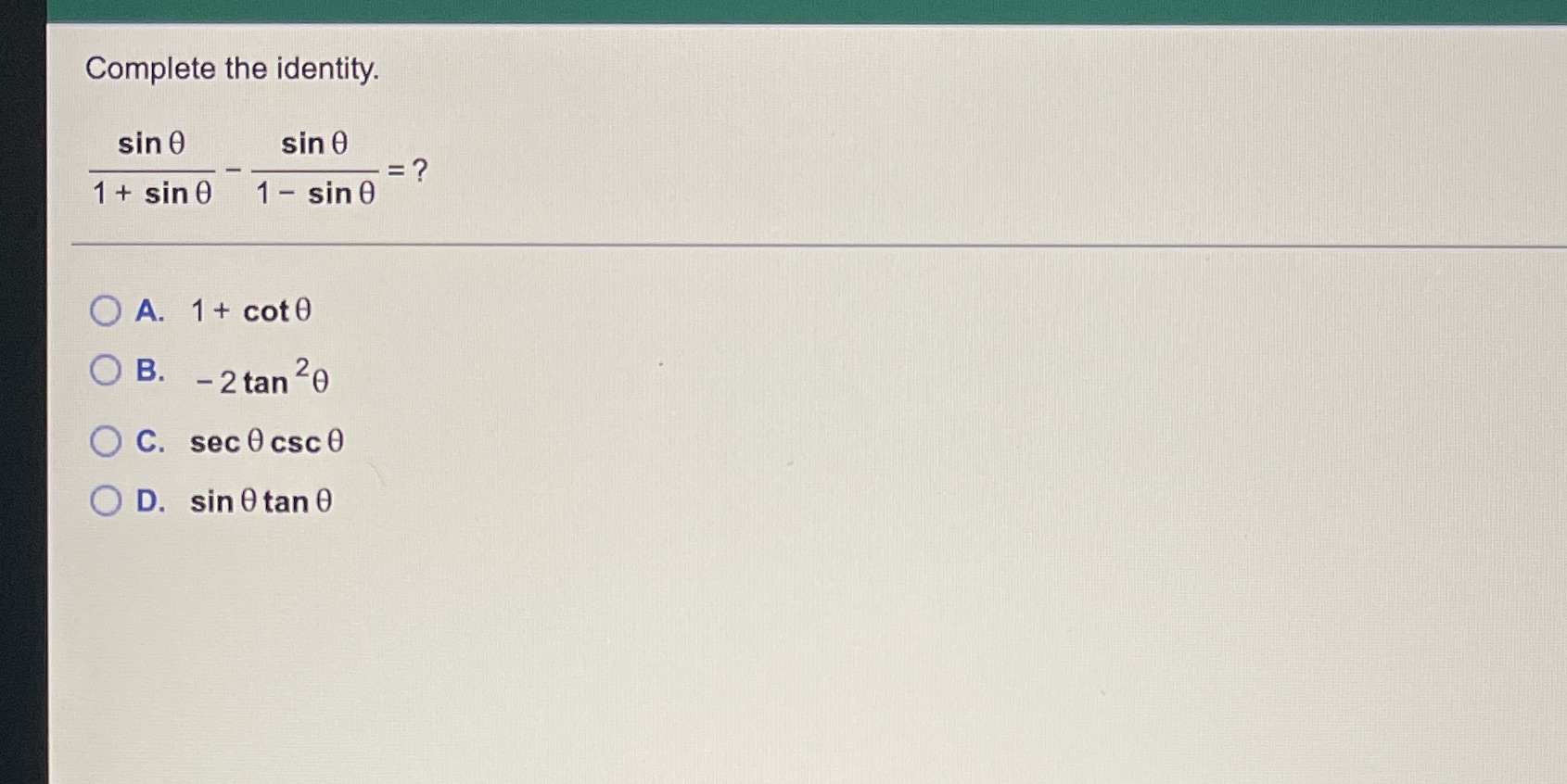  Complete the identity. sin 0 sin 0 =? 1+ sin 0