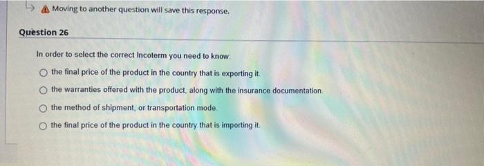 Moving to another question will save this response. Question 26 In