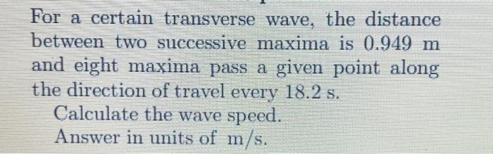  For a certain transverse wave, the distance between two successive maxima