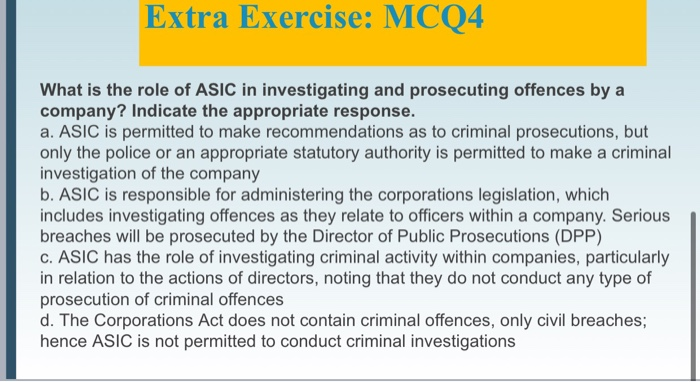  Extra Exercise: MCQ4 What is the role of ASIC in investigating
