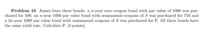 Problem 10. James buys three bonds: a n-year zero coupon bond