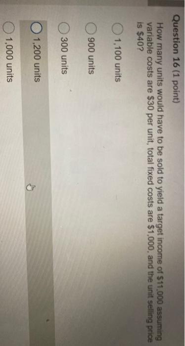  Question 16 (1 point) How many units would have to be