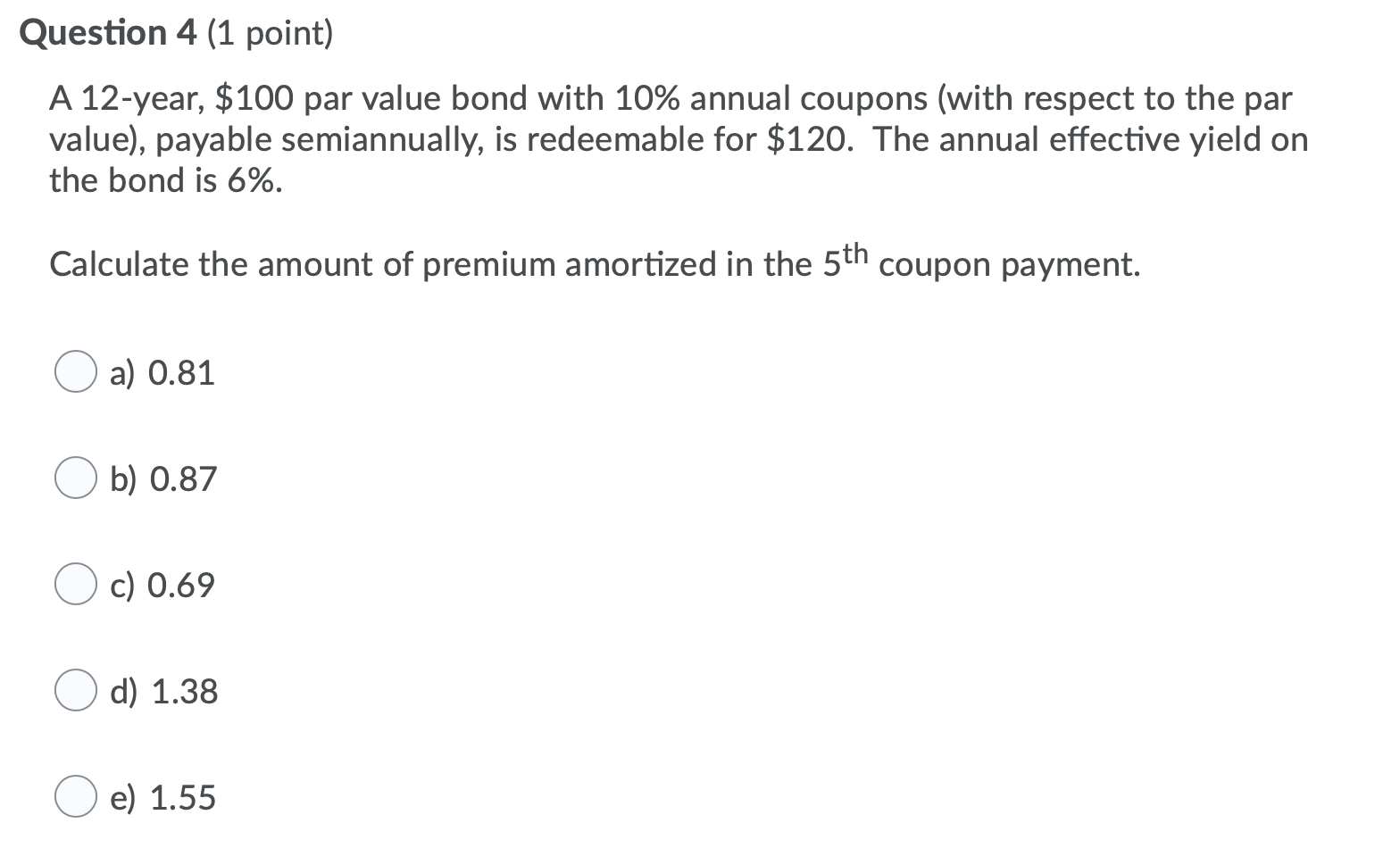 Question 4 (1 point) A 12-year, $100 par value bond with