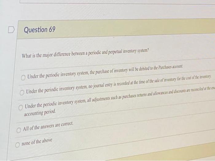  D Question 69 What is the major difference between a periodic