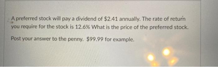  A preferred stock will pay a dividend of $2.41 annually. The