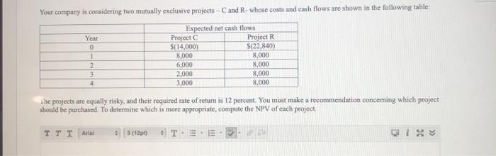  Your company is considering two mutually exclusive projects - Cand R-