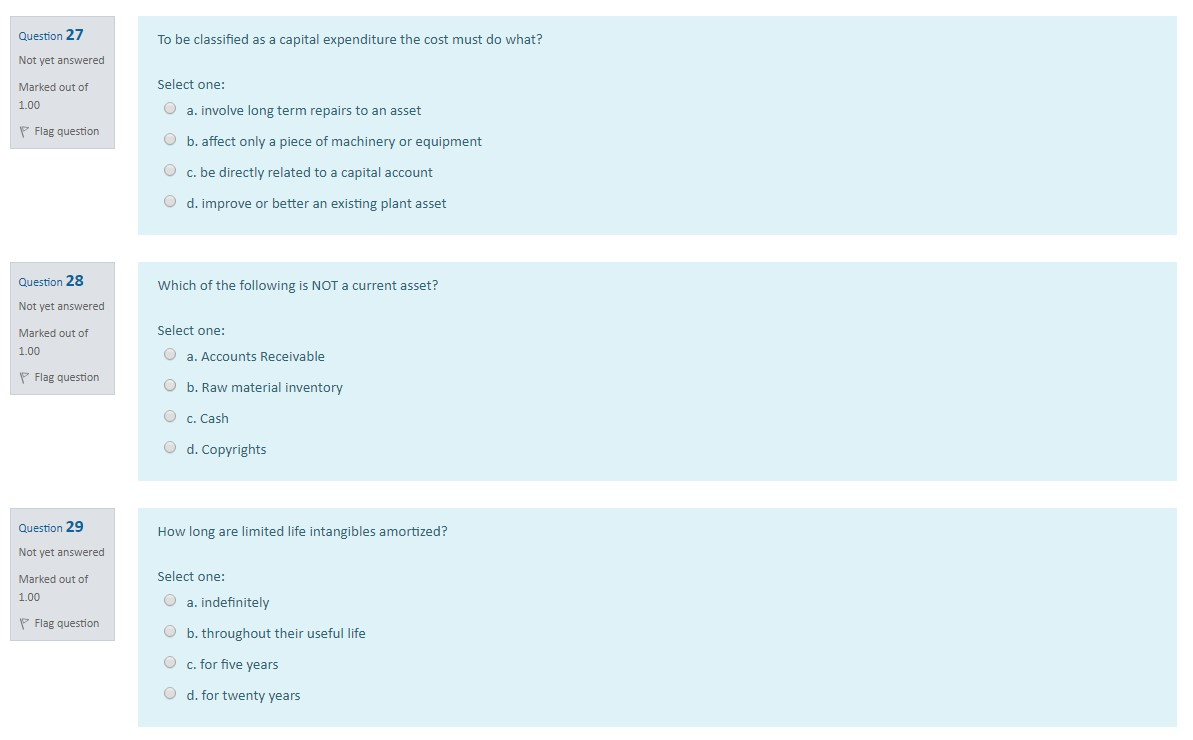  Question 27 To be classified as a capital expenditure the cost