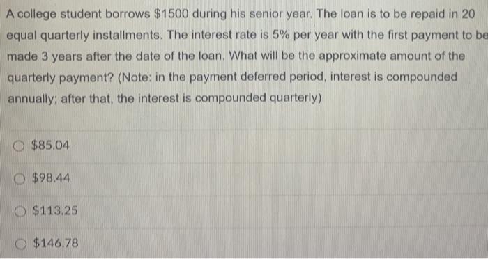  A college student borrows $1500 during his senior year. The loan