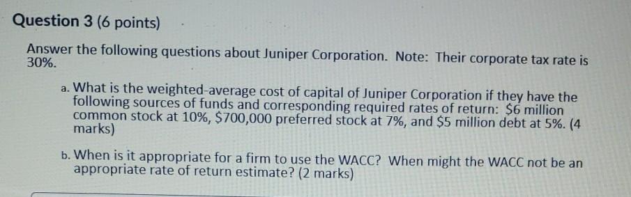 Question 3 (6 points) Answer the following questions about Juniper Corporation.