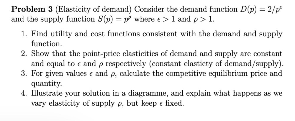  Problem 3 (Elasticity of demand) Consider the demand function D(p) =