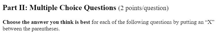  Part II: Multiple Choice Questions (2 points/question) Choose the answer you