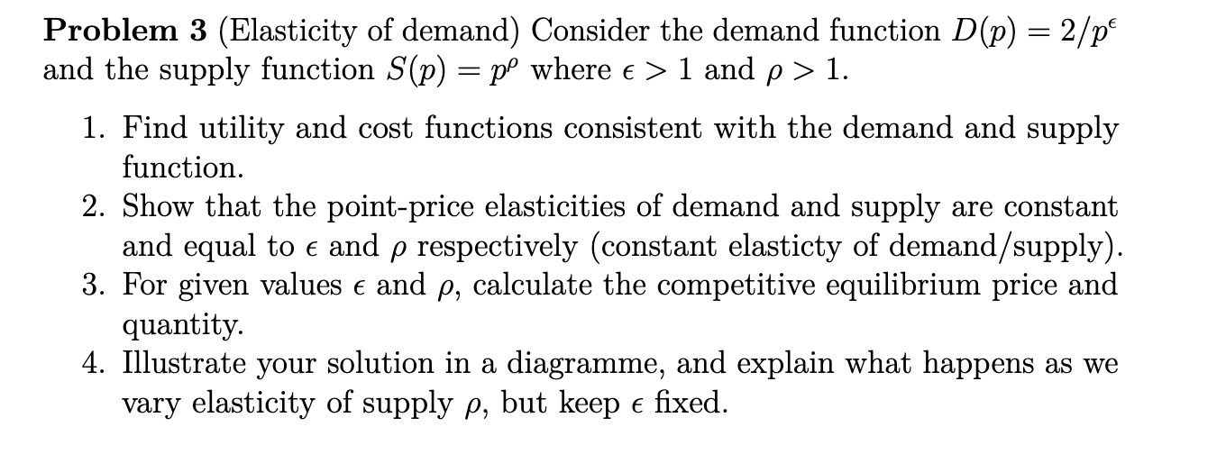  Problem 3 (Elasticity of demand) Consider the demand function D(p) =
