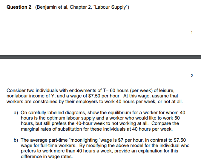 Question 2. (Benjamin et al, Chapter 2. \"Labour Supply") Consider two