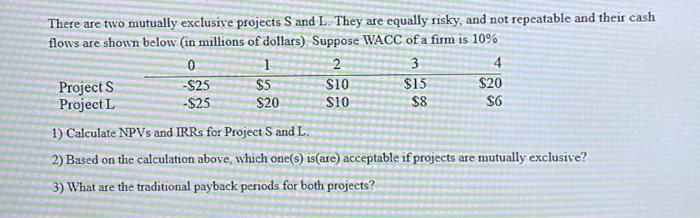  There are two mutually exclusive projects S and L. They are