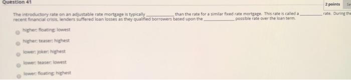 Question 41 2 points rate. During the The introductory rate on