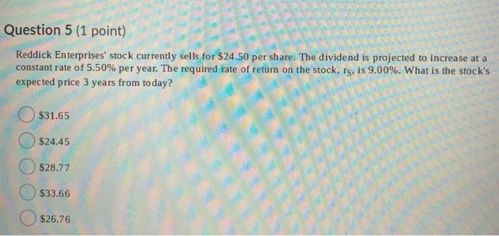  Question 5 (1 point) Reddick Enterprises' stock currently sells for $24.50