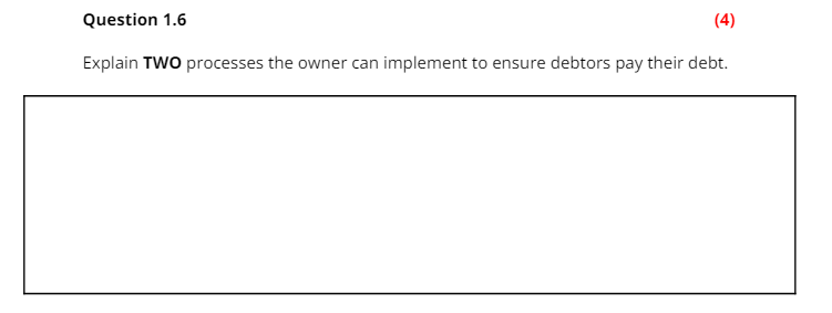 Question 1.6 Explain TWO processes the owner can implement to ensure debtors