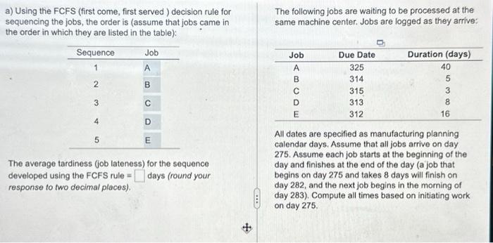  a) Using the FCFS (first come, first served) decision rule for