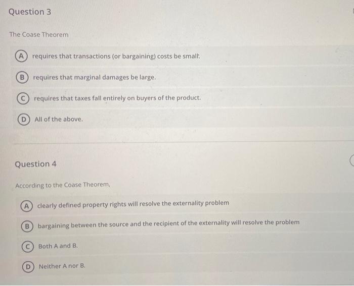  Question 3 The Coase Theorem A requires that transactions (or bargaining)