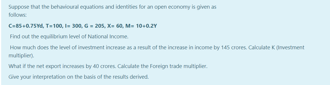 Suppose that the behavioural equations and identities for an open economy