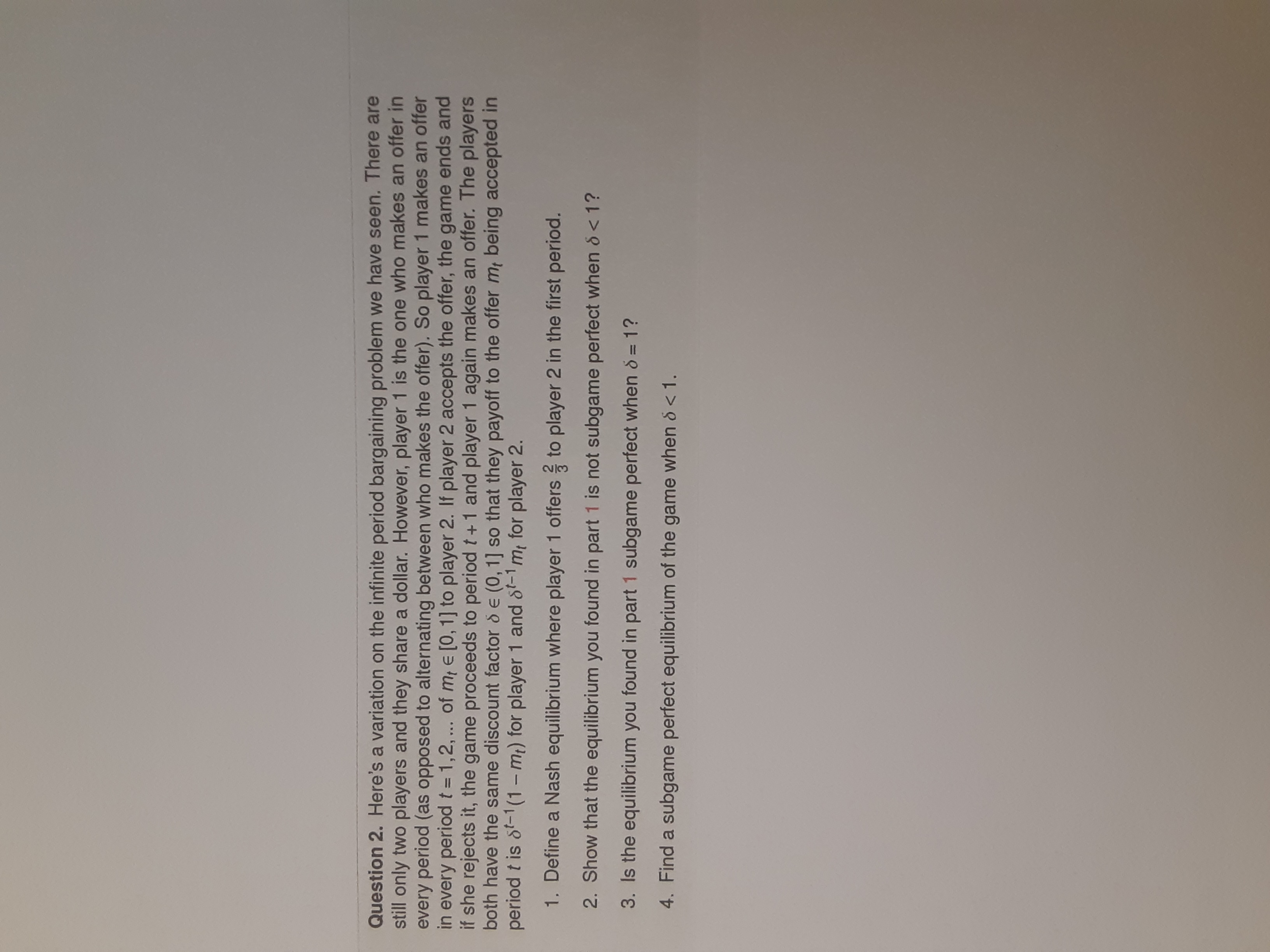 Question 2. Here's a variation on the infinite period bargaining problem
