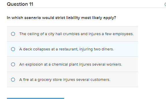  Question 11 In which scenario would strict liability most likely apply?