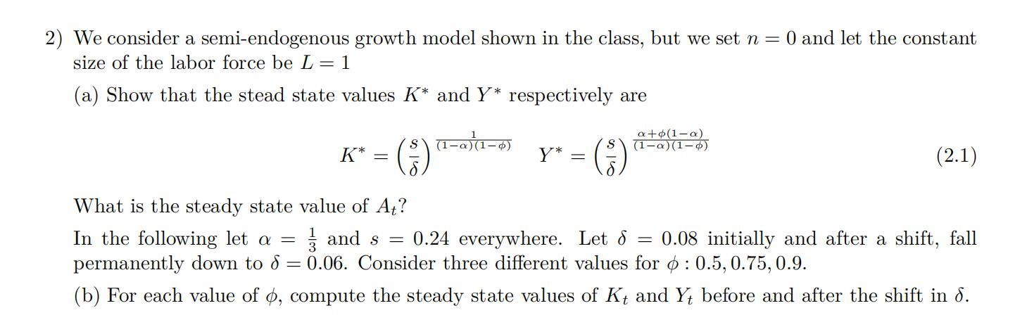  2) We consider a semiendogenous growth model shown in the class,