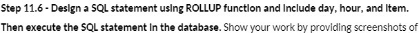 Step 11.6 - Design a SQL statement using ROLLUP function and