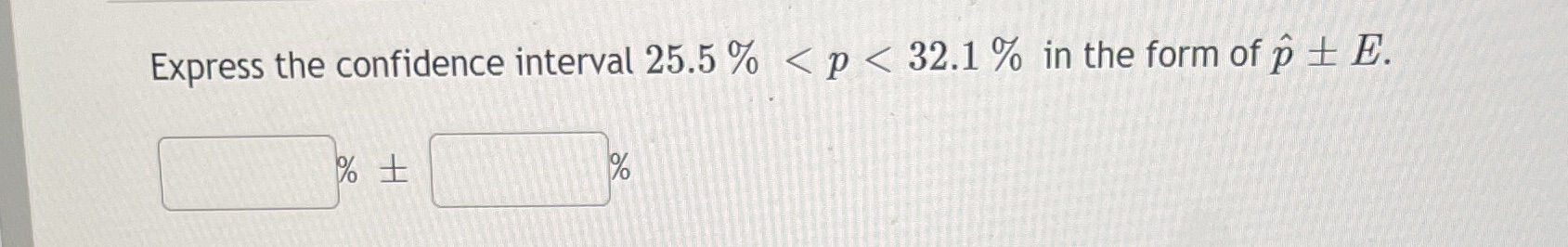 Express the confidence interval 25.5% < p < 32.1 % in the
