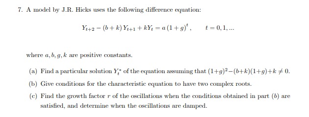  7. A model by J.R. Hicks uses the following difference equation: