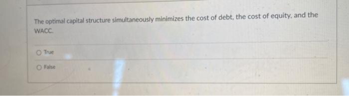  The optimal capital structure simultaneously minimizes the cost of debt, the