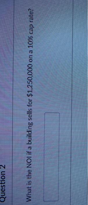  Question 2 What is the NOI if a building sells for