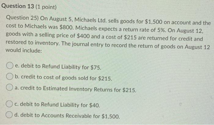  Question 13 (1 point) Question 25) On August 5, Michaels Ltd.