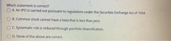  Which statement is correct? O A. An IPO is carried out