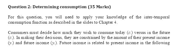  Question 2: Determining consumption (35 Marks) For this question, you will