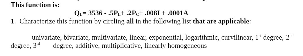  This function is: QL= 3536 - .5PL+ .2Pc+ .0081 + .0001A